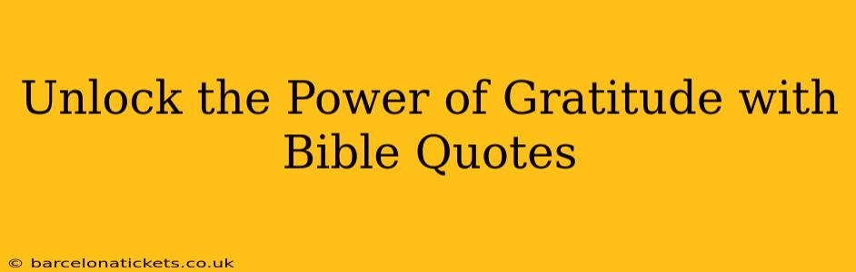 Unlock the Power of Gratitude with Bible Quotes