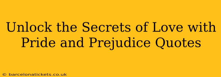 Unlock the Secrets of Love with Pride and Prejudice Quotes