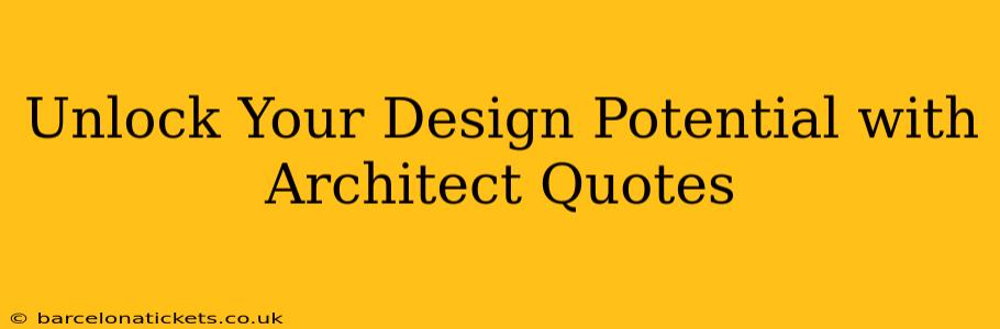 Unlock Your Design Potential with Architect Quotes