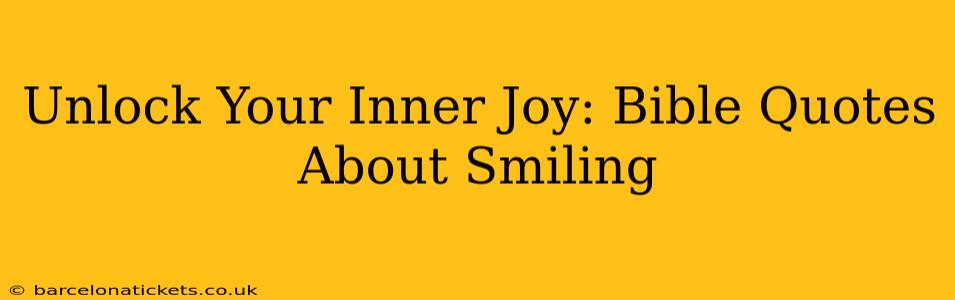 Unlock Your Inner Joy: Bible Quotes About Smiling