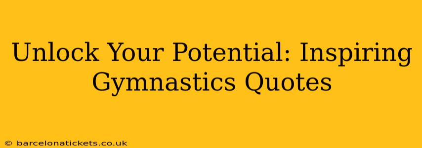 Unlock Your Potential: Inspiring Gymnastics Quotes