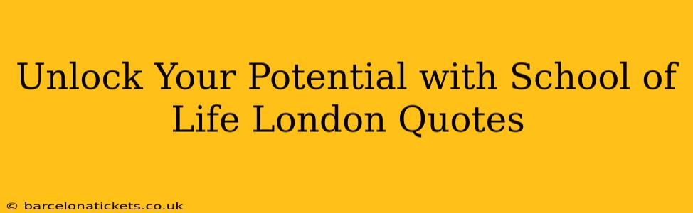 Unlock Your Potential with School of Life London Quotes