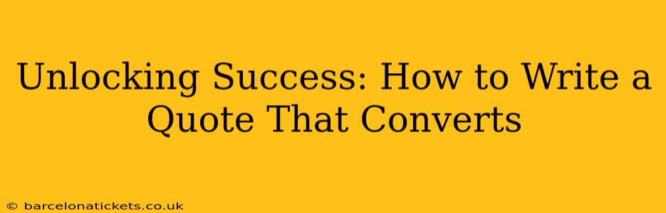 Unlocking Success: How to Write a Quote That Converts