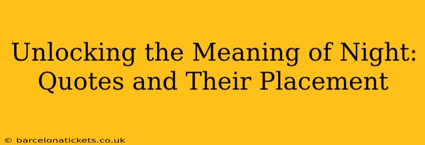 Unlocking the Meaning of Night: Quotes and Their Placement