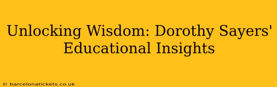 Unlocking Wisdom: Dorothy Sayers' Educational Insights