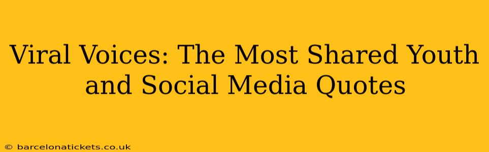Viral Voices: The Most Shared Youth and Social Media Quotes