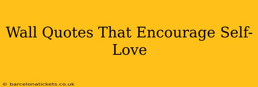 Wall Quotes That Encourage Self-Love