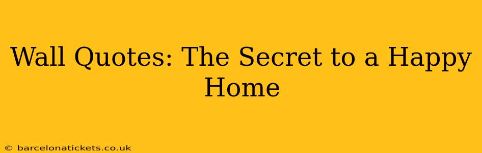 Wall Quotes: The Secret to a Happy Home