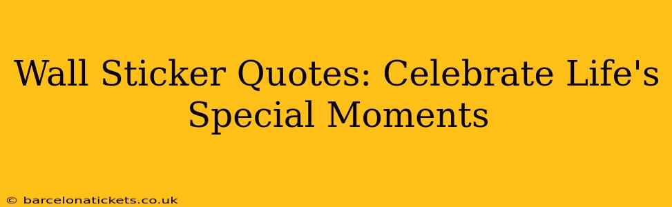 Wall Sticker Quotes: Celebrate Life's Special Moments