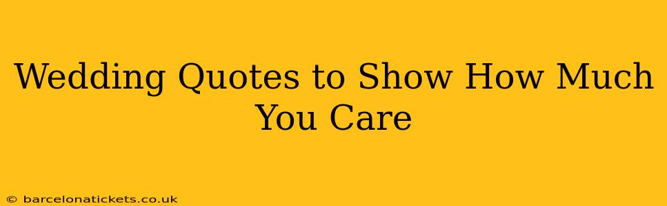 Wedding Quotes to Show How Much You Care