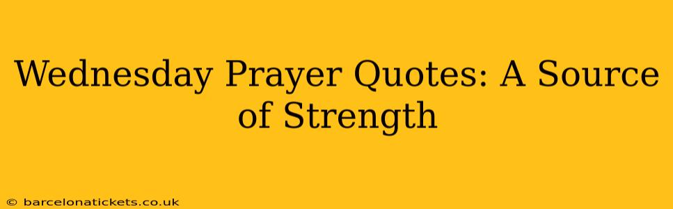 Wednesday Prayer Quotes: A Source of Strength