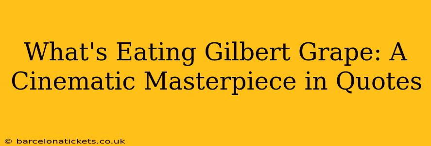 What's Eating Gilbert Grape: A Cinematic Masterpiece in Quotes