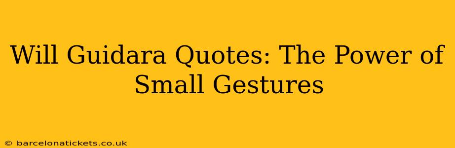 Will Guidara Quotes: The Power of Small Gestures