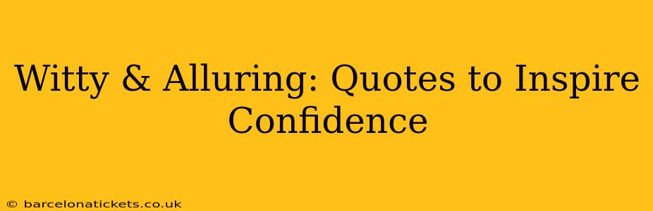 Witty & Alluring: Quotes to Inspire Confidence