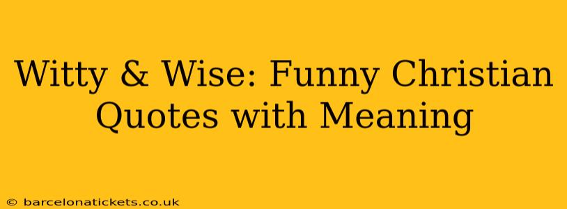 Witty & Wise: Funny Christian Quotes with Meaning