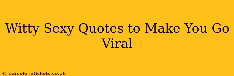 Witty Sexy Quotes to Make You Go Viral