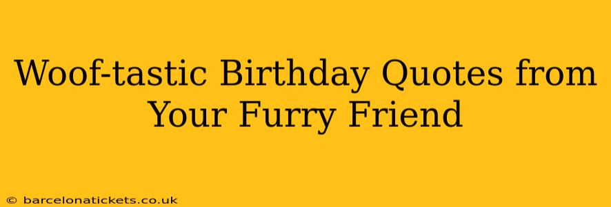 Woof-tastic Birthday Quotes from Your Furry Friend