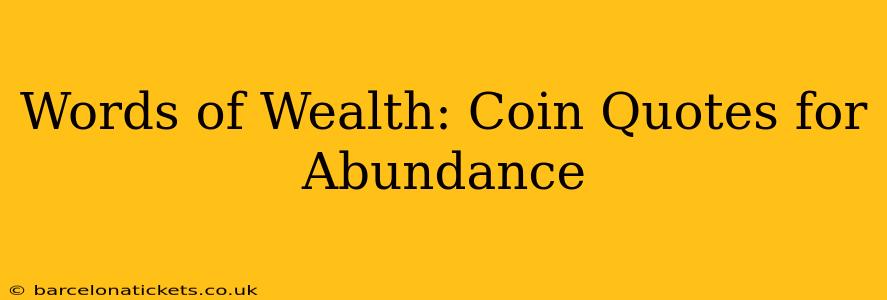 Words of Wealth: Coin Quotes for Abundance