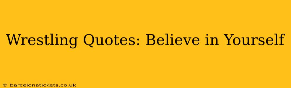 Wrestling Quotes: Believe in Yourself