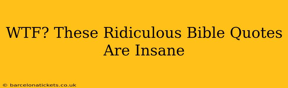 WTF? These Ridiculous Bible Quotes Are Insane