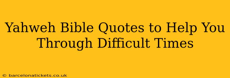 Yahweh Bible Quotes to Help You Through Difficult Times