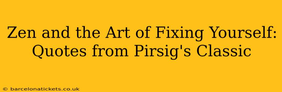 Zen and the Art of Fixing Yourself: Quotes from Pirsig's Classic